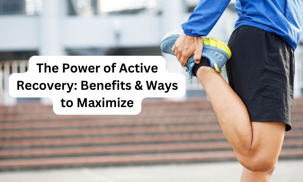 Active recovery — top 3 benefits and best ways to maximize.