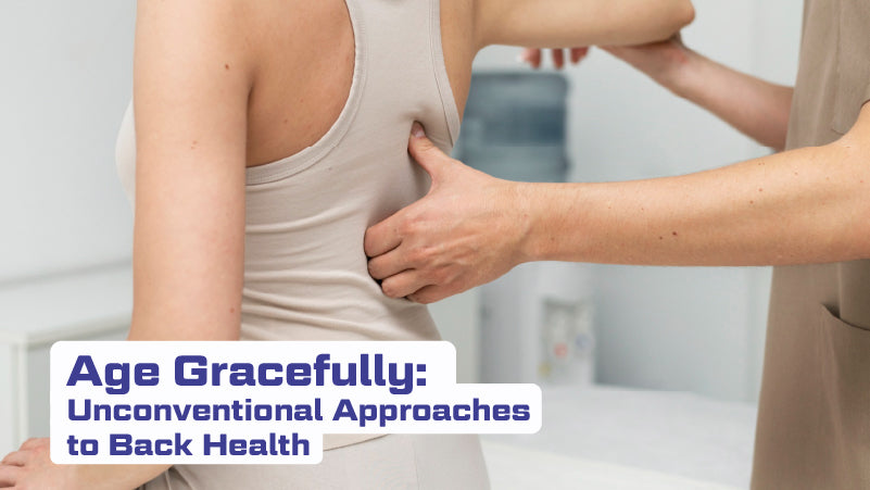 Age Gracefully: Unconventional Approaches to Back Health.